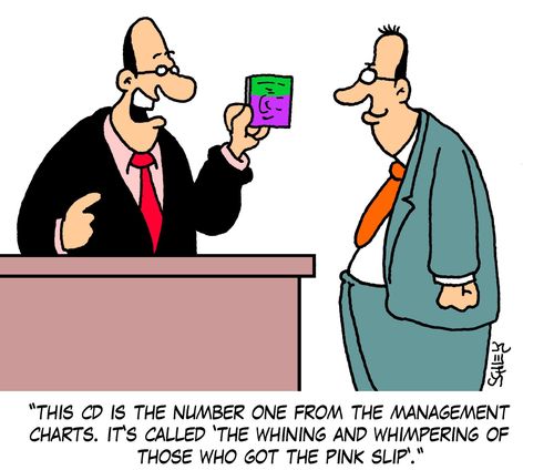 'This CD is the number one from the management charts. It's called 'The whining and whimpering of those who got the pink slip'.'