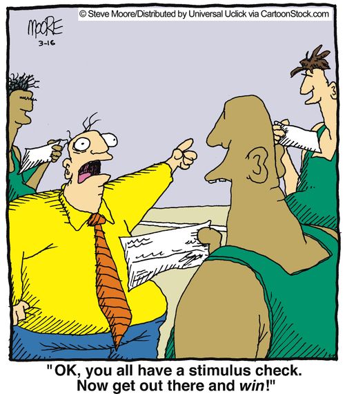 'OK, you all have a stimulus check. Now get out there and win!'