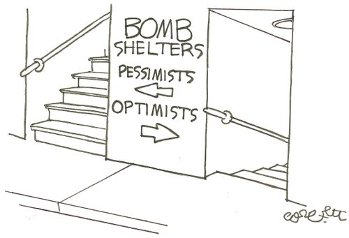 Bomb shelters: pessimists...optimists.