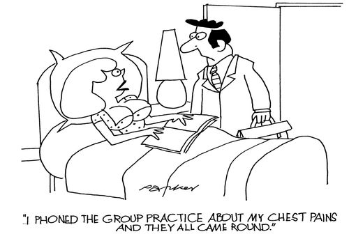 'I phoned the group practice about my chest pains and they all came round.'