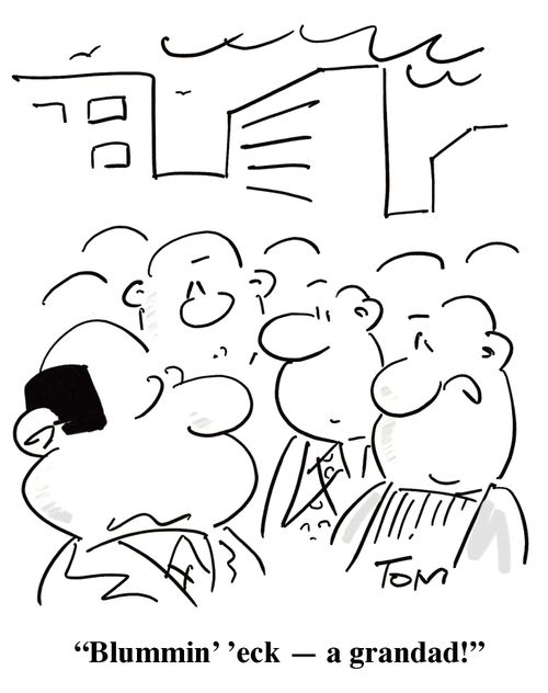 'Blummin' 'eck - a granddad!'