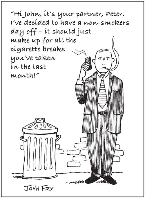 'Hi John, it's your partner, Peter.  I've decided to have a non-smokers day off - it should just make up for all the cigarette breaks you've taken in the last month!'