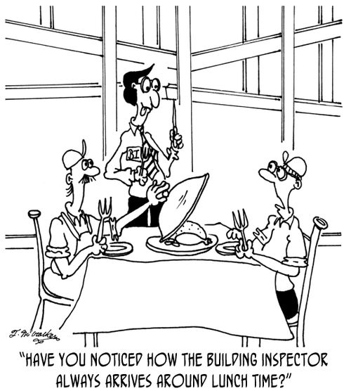 'Have you noticed how the building inspector always arrives around lunch time?'