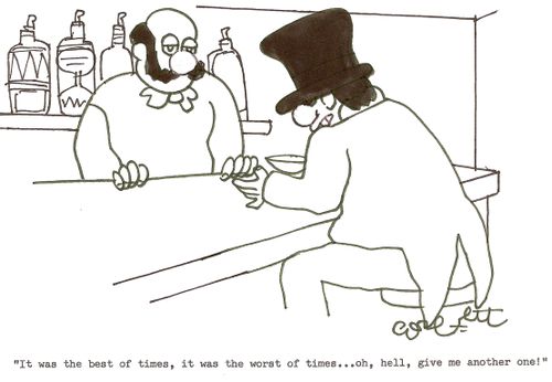 'It was the best of times, it was the worst of times...oh, hell, give me another one!'