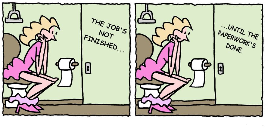 'The job's not finished, until the paperwork's done.'