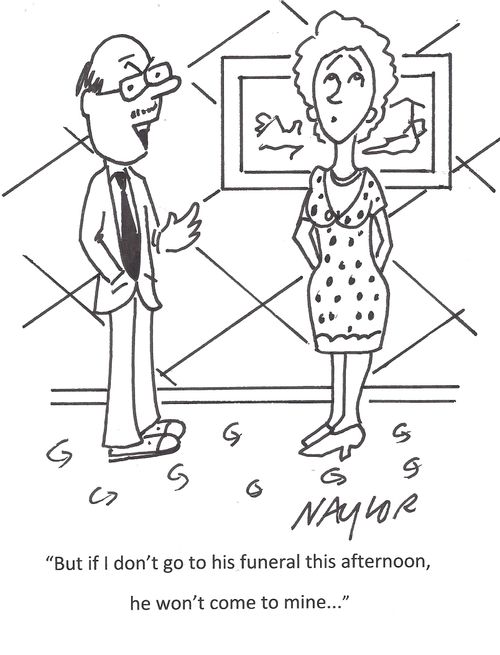 'But if I don't go to his funeral this afternoon he won't come to mine...'