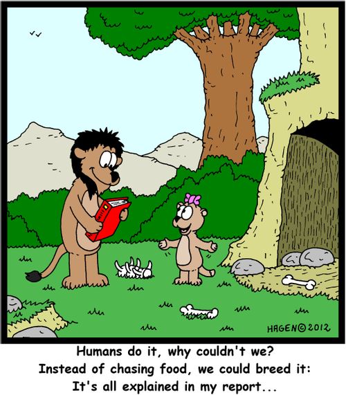 'Humans do it, why couldn't we? Instead of chasing food, we could breed it: It's all explained in my report...'