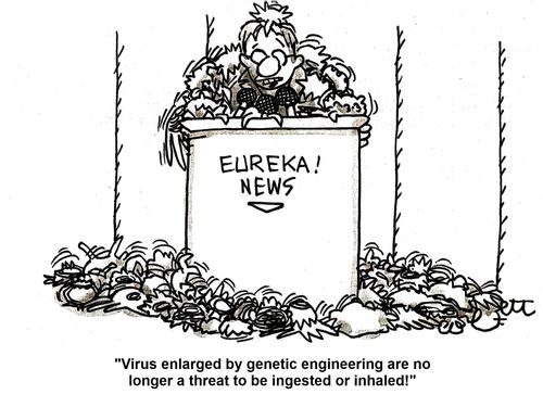 'Virus enlarged by genetic engineering are no longer a threat to be ingested or inhaled!'