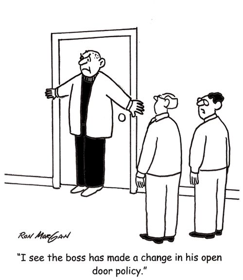 'I see the boss has made a change in his open door policy.'