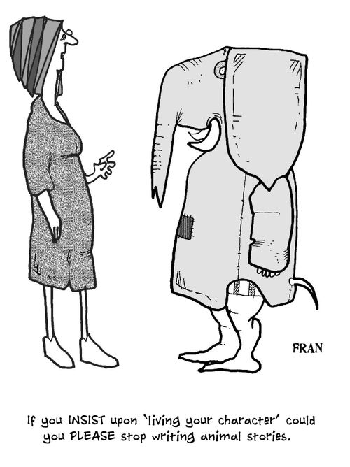 'If you INSIST upon 'living your character' could you PLEASE stop writing animal stories.'