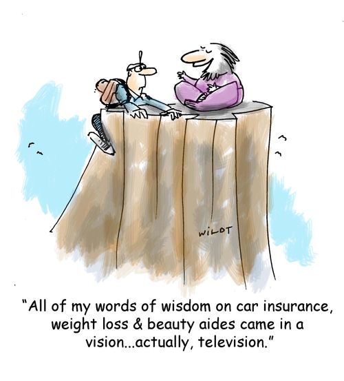 'All of my works of wisdom on car insurance, weight loss & beauty aides came in a vision...actually, television.'