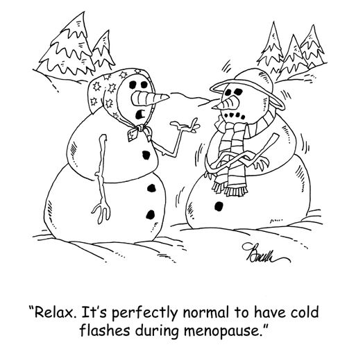 'Relax. It's perfectly normal to have cold flashes during menopause.'