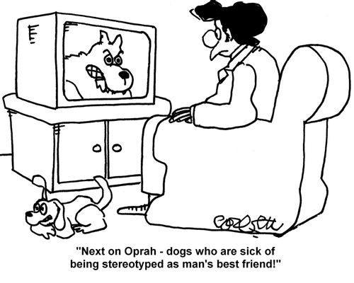 'Next on Oprah - dogs who are sick of being stereotyped as man's best friend!'
