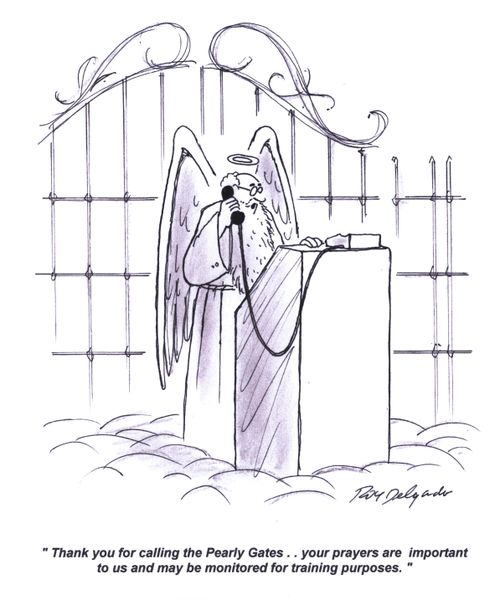 'Thank you for calling the Pearly Gates.. your prayers are important to us and may be monitored for training purposes.'