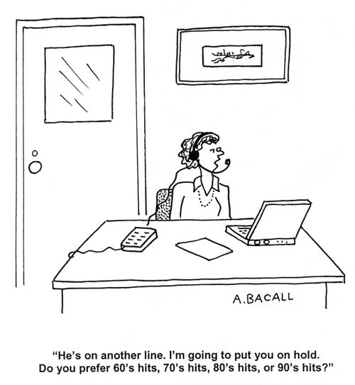 'He's on another line. I'm going to put you on hold. Do you prefer 60's hits, 70's hits, 80's hits or 90's hits?'