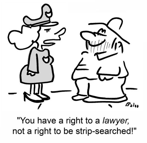 'You have a right to a lawyer, not a right to be strip-searched!'