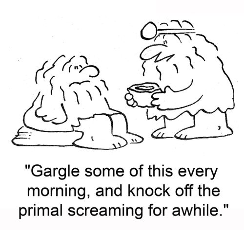 'Gargle some of this every morning, and knock off the primal screaming for awhile.'