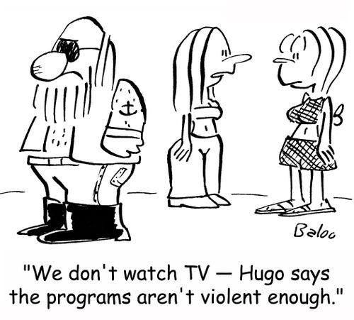'We don't watch TV -- Hugo says the programs aren't violent enough.'