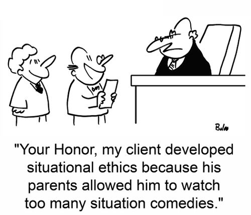'Your Honor, my client developed situational ethics because his parents allowed him to watch too many situation comedies.'
