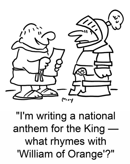 'I'm writing a national anthem for the king -- what rhymes with 'William of Orange'?'