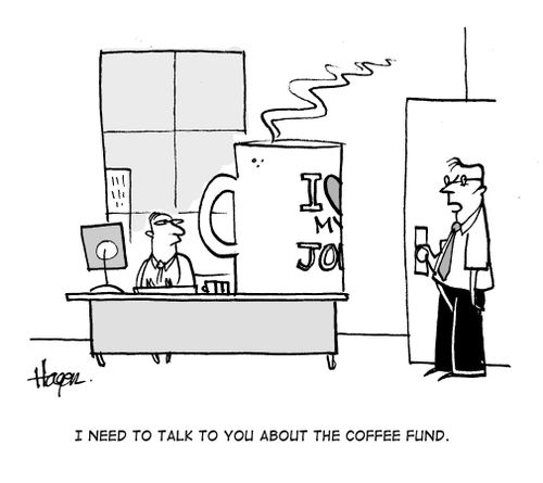 'I need to talk to you about the coffee fund.'