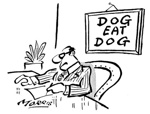 'Dog eat dog.'