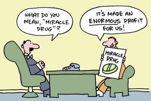 What do you mean, 'miracle drug'? It's made an enormous profit for us!