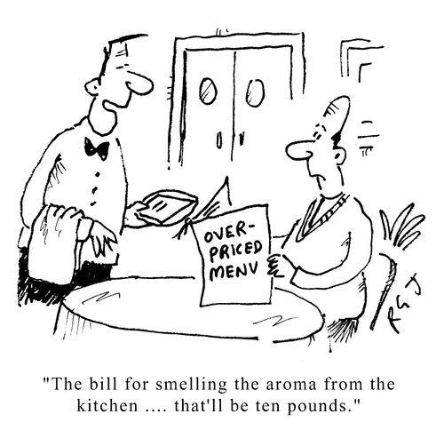 The bill for smelling the aroma from the kitchen... that'll be ten pounds.