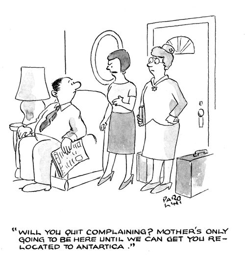 'Will you quit complaining? Mother's only going to be here until we can get you relocated to Antartica.'