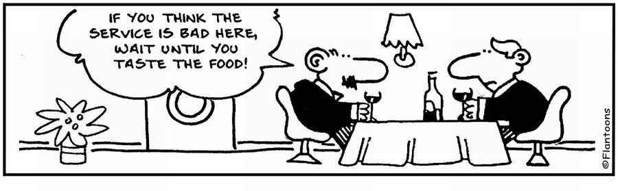 'If you think the service is bad, wait until you taste the food.'