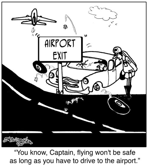 'You know, Captain, flying won't be safe as long as you have to drive to the airport.'