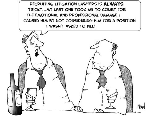 Recruiting litigation lawyers is ALWAYS tricky..my last one took me to court for the emotional and professional damage I caused him by NOT considering him for a position I wasn't asked to fill.
