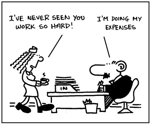 'I've never seen you work so hard.' - 'I'm doing my expenses.'