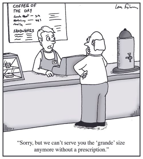 'Sorry, but we can't serve you the 'grande' size anymore without a prescription.'
