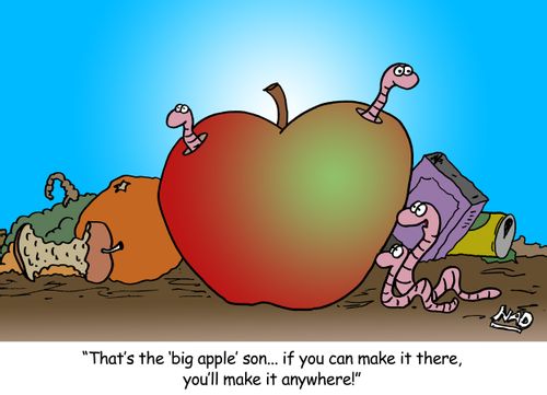 Two worms are looking at a large apple in a garbage pile - 'That's the 'big apple' son... if you can make it there, you'll make it anywhere!'