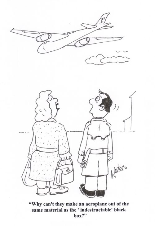 'Why can't the make an aeroplane out of the same material as the 'indestructable' black box?'