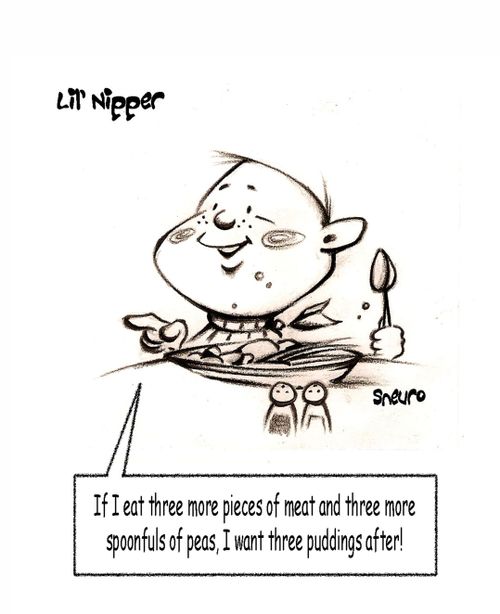 'If I eat three more pieces of meat and three more spoonfuls of peas, I want three puddings after!'