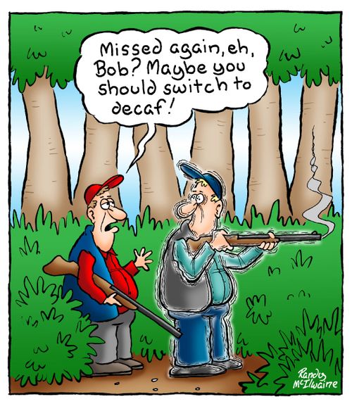 'Missed again, eh, Bob? Maybe you should switch to decaf!'