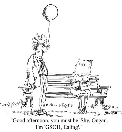 'Good afternoon, you must be 'Shy, Ongar'. I'm 'GSOH, Ealing'.'