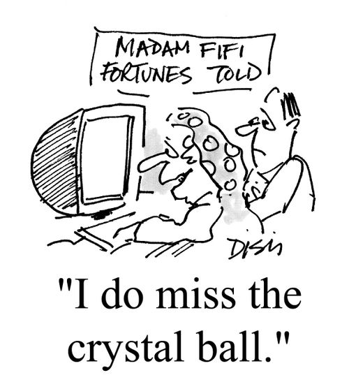 "I do miss the crystal ball."