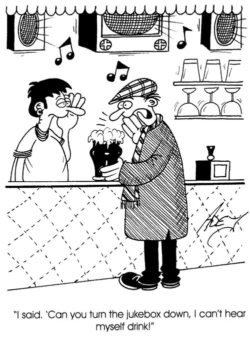 "I said: 'Can you turn the jukebox down, I can't hear myself drink!"