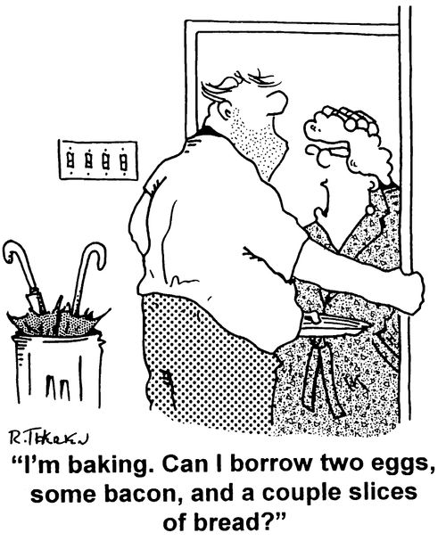 "I'm baking. Can I borrow two eggs, some bacon, and a couple slices of bread"