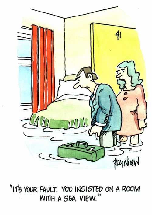 "It's your fault. You insisted on a room with a sea view."