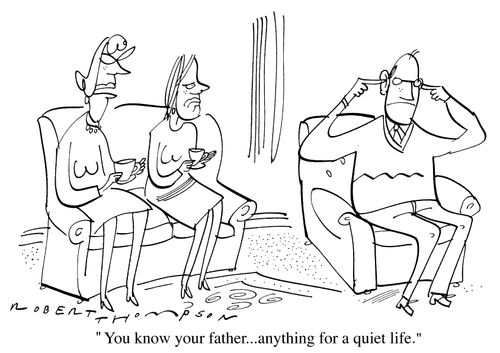 "You know your father...anything for a quiet life"