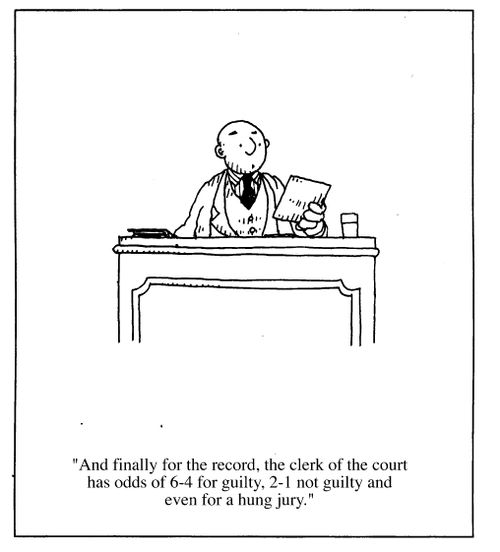 "And finally for the record, the clerk of the court has odds of 6-4 guilty, 2-1 not guilty..."
