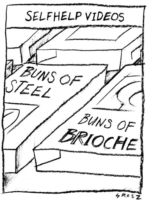 Self-help videos: Buns of steel & Buns of brioche.