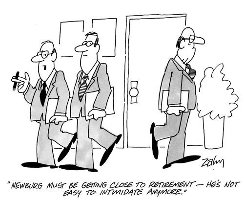 'Newburg must be getting close to retirement - he's not easy to intimidate anymore.'