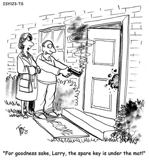 'For goodness sake, Larry, the spare key is under the mat.'