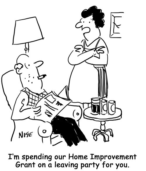 'I'm spending our Home Improvement Grant on a leaving party for you.'