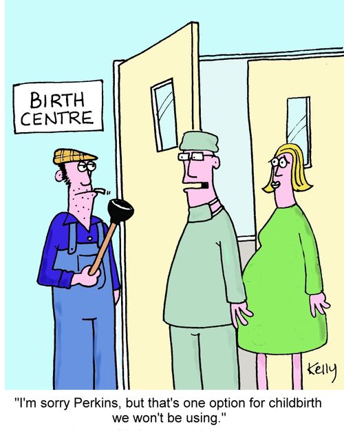 "I'm sorry Perkins,but that's one option for childbirth we won't be using."